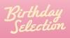 BIRTHDAY SELECTION